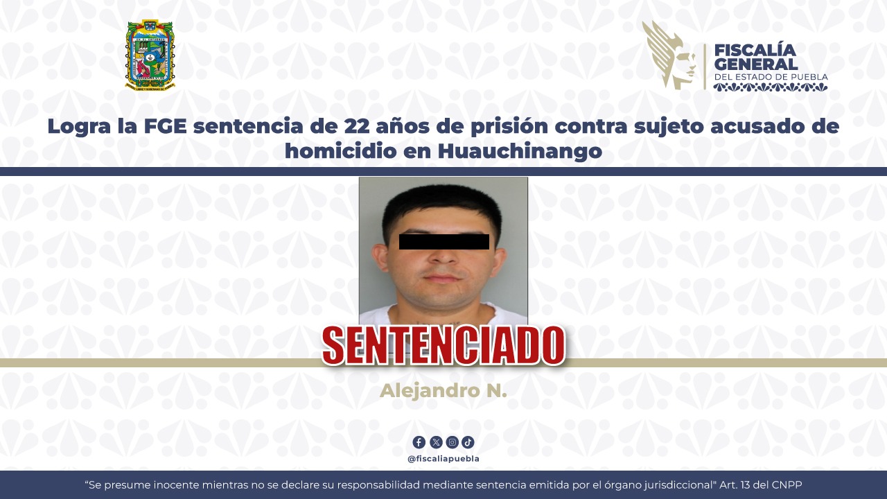 Logra la FGE sentencia de 22 años de prisión contra sujeto acusado de homicidio en Huauchinango