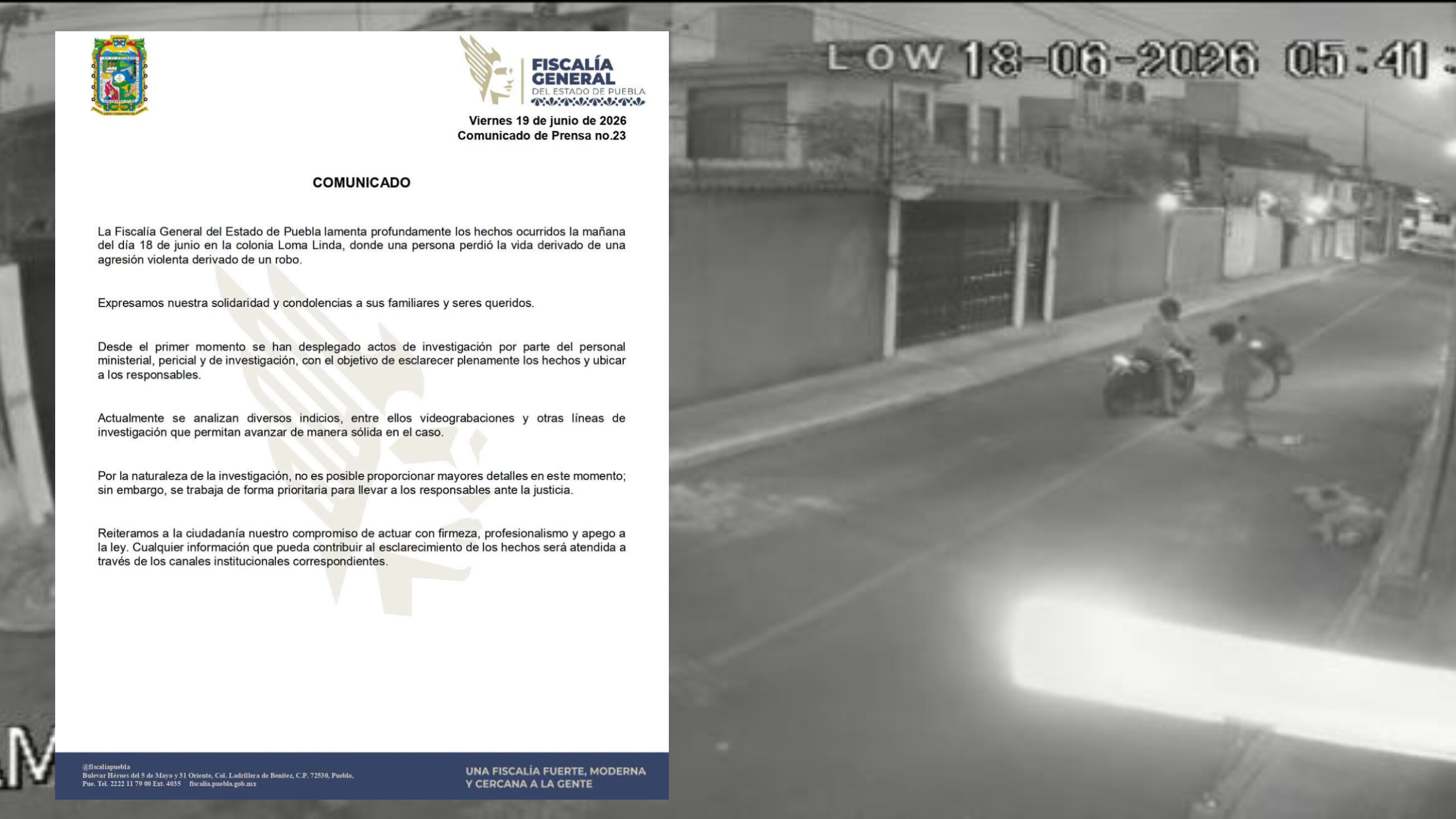 La Fiscalía General del Estado de Puebla lamenta profundamente los hechos ocurridos la mañana del día 18 de junio en la colonia Loma Linda, donde una persona perdió la vida derivado de una agresión violenta derivado de un robo. Expresamos nuestra solidaridad y condolencias a sus familiares y seres queridos. Desde el primer momento se han desplegado actos de investigación por parte del personal ministerial, pericial y de investigación, con el objetivo de esclarecer plenamente los hechos y ubicar a los responsables. Actualmente se analizan diversos indicios, entre ellos videograbaciones y otras líneas de investigación que permitan avanzar de manera sólida en el caso. Por la naturaleza de la investigación, no es posible proporcionar mayores detalles en este momento; sin embargo, se trabaja de forma prioritaria para llevar a los responsables ante la justicia. Reiteramos a la ciudadanía nuestro compromiso de actuar con firmeza, profesionalismo y apego a la ley. Cualquier información que pueda contribuir al esclarecimiento de los hechos será atendida a través de los canales institucionales correspondientes.